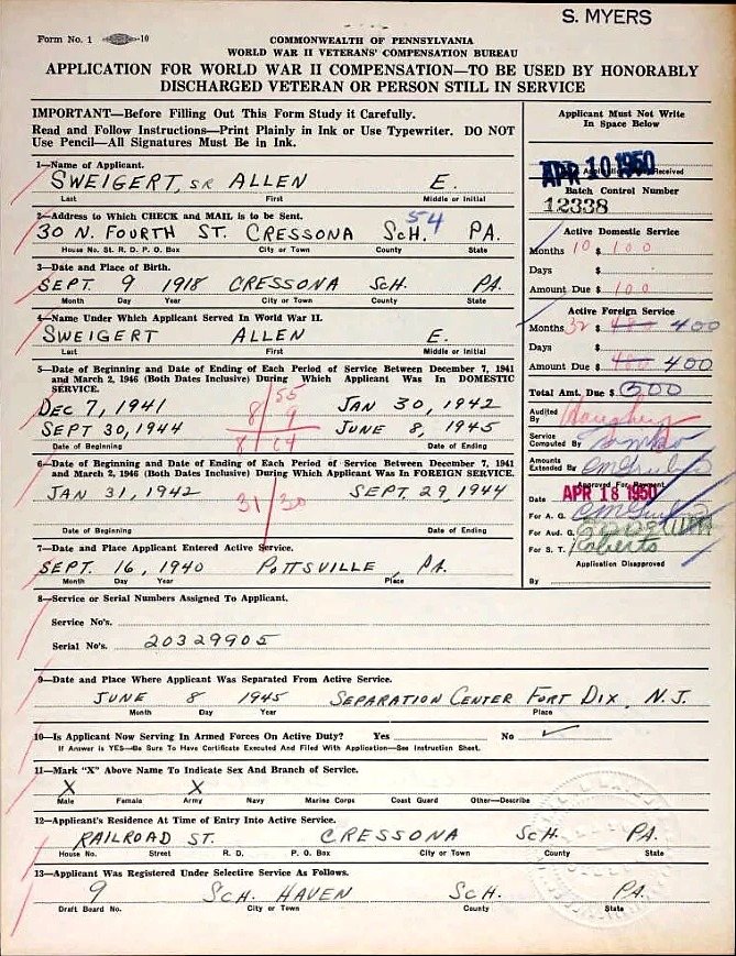 Application for World War II Compensation, Commonwealth of Pennsylvania, received 10 April 1950 and approved for payment on the 18th. He signed it &ldquo;SWEIGERT, SR&rdquo; &mdash; Allen Jr. was three. Pennsylvania Historical and Museum Commission.