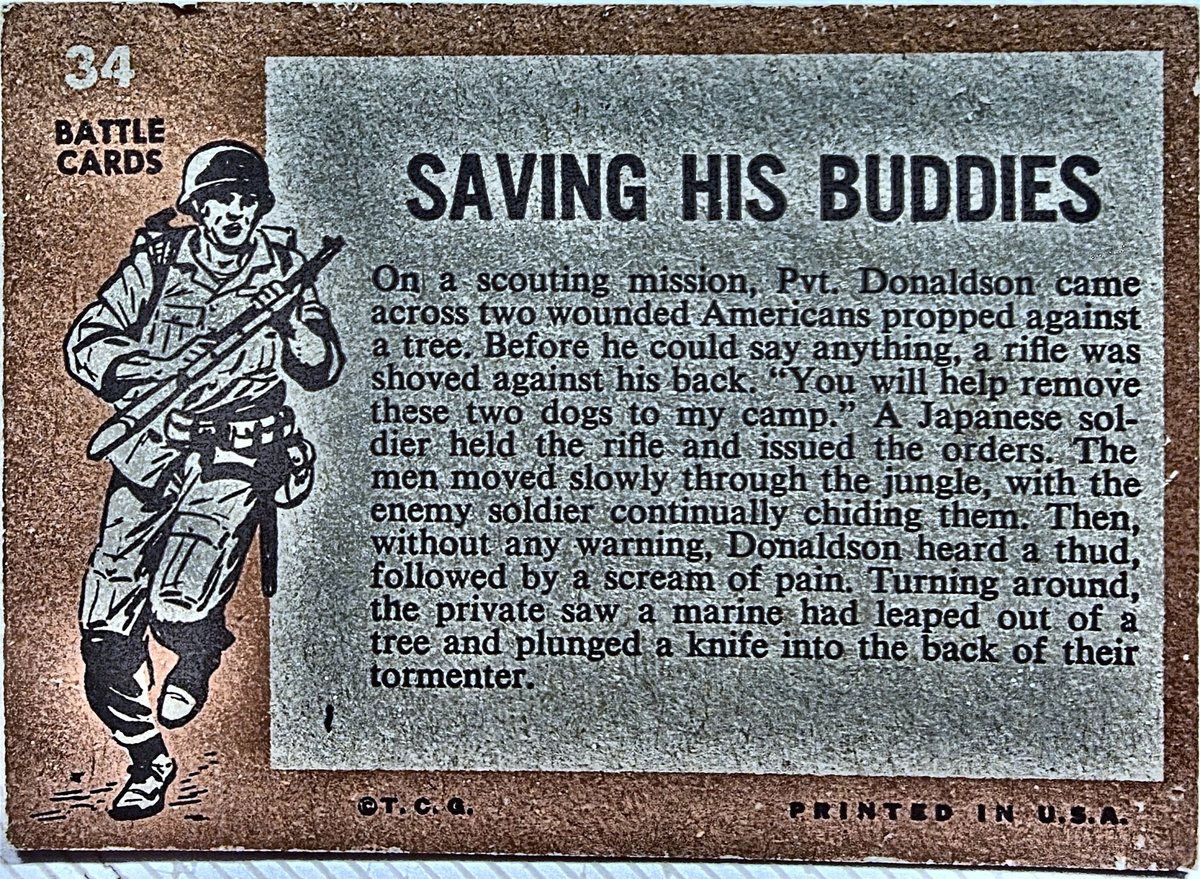 The reverse of the same gum card -- number "34" of a series marked "BATTLE CARDS", with a line drawing of a helmeted infantryman carrying a slung rifle down the left side, and footed "©T.C.G." and "PRINTED IN U.S.A." Under the heading "SAVING HIS BUDDIES" a block of story text tells of a Pvt. Donaldson who, on a scouting mission, found two wounded Americans and was forced at rifle point to help carry them to an enemy camp.