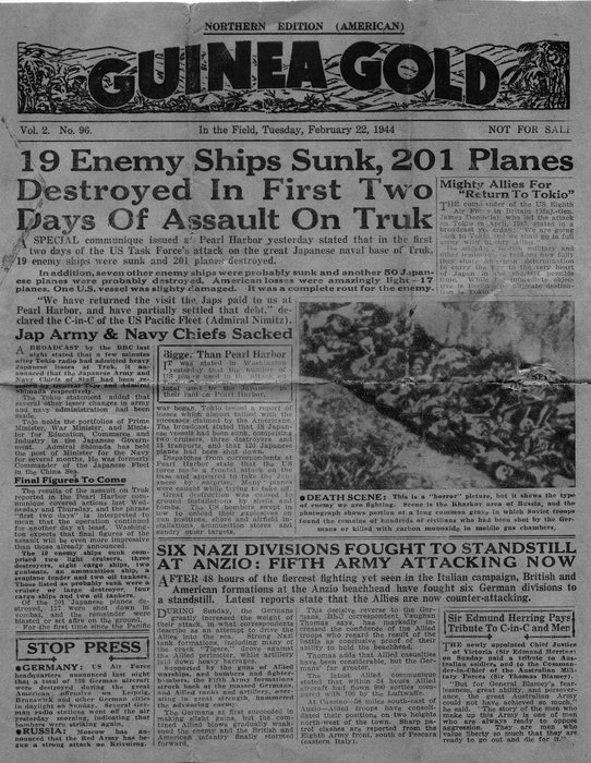 The front page of the Allied forces' field newspaper "GUINEA GOLD", the masthead marked "NORTHERN EDITION (AMERICAN)" and the line beneath it reading "Vol. 2. No. 96.", "In the Field, Tuesday, February 22, 1944" and "NOT FOR SAL..." where the sheet is trimmed. The lead headline runs "19 Enemy Ships Sunk, 201 Planes Destroyed In First Two Days Of Assault On Truk", with side columns headed "Jap Army & Navy Chiefs Sacked", "Mighty Allies For 'Return To Tokio'" and "STOP PRESS", a second banner on Anzio, and a single halftone photograph captioned "DEATH SCENE". Credit: Guinea Gold, the Australian Army's field newspaper in New Guinea; from his own copy.
